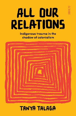 All Our Relations: Indigenous trauma in the shadow of colonialism - Talaga, Tanya