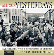 All Our Yesterdays: Father Browne's Photographs of Children and Their Favourite Poems