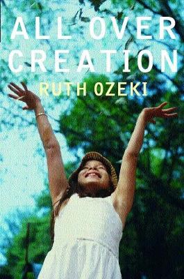 All Over Creation - L Ozeki, Ruth