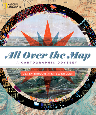 All Over the Map: A Cartographic Odyssey - Miller, Greg