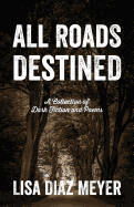 All Roads Destined: A Collection of Dark Fiction and Poems