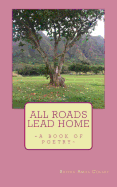 All Roads Lead Home: A Book of Poetry