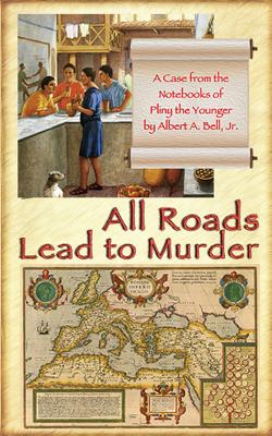 All Roads Lead to Murder: A Case from the Notebooks of Pliny the Younger - Bell, Albert a