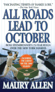 All Roads Lead to October: Boss Steinbrenner's 25-Year Reign Over the New York Yankees