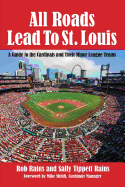 All Roads Lead to St. Louis: A Guide to the Cardinals and Their Minor League Teams