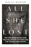 All She Lost: The Explosion in Lebanon, the Collapse of a Nation and the Women who Survive