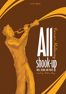 All Shook Up: Music, Passion, and Politics - Holloway, Carson, and McCaddon, Wanda (Read by)