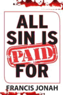 All Sin Is Paid for: Divine Revelations to Deliver You from Sin and Assure You of Heaven