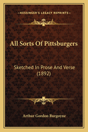 All Sorts of Pittsburgers: Sketched in Prose and Verse (1892)