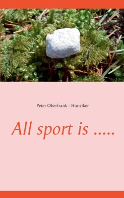 All sport is ..... - Oberfrank - Hunziker, Peter