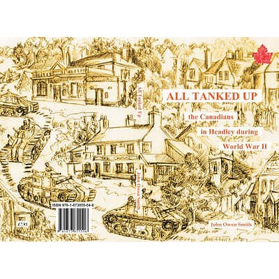 All Tanked Up: The Story of Canadian Troops in a Hampshire Village During World War II - Told by Villagers and Veterans - Smith, John Owen