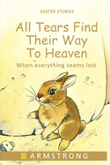 All Tears Find Their Way to Heaven: When everything seems lost