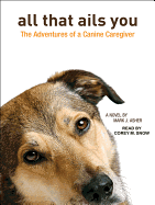 All That Ails You: The Adventures of a Canine Caregiver