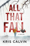 All That Fall: A Thriller