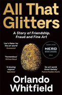 All That Glitters: A Story of Friendship, Fraud and Fine Art: A BBC RADIO 4 BOOK OF THE WEEK