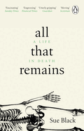 All That Remains: A Life in Death