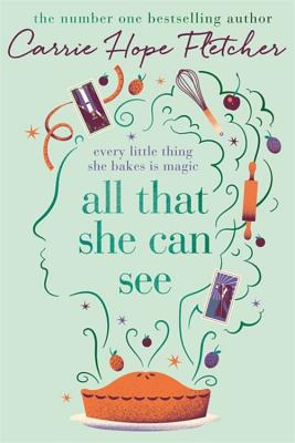 All That She Can See: Every little thing she bakes is magic - Fletcher, Carrie Hope