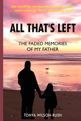 All That's Left: The Faded Memories Of My Father - Wilson-Rush, Tonya