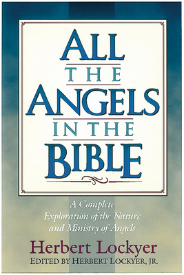 All the Angels in the Bible - Lockyer, Herbert, Dr.