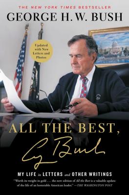 All the Best, George Bush: My Life in Letters and Other Writings - Bush, George H W