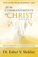 All the Commandments of Christ Volume I: Keys to Inheriting All the Blessings of God