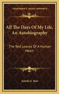 All the Days of My Life, an Autobiography: The Red Leaves of a Human Heart