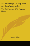 All The Days Of My Life, An Autobiography: The Red Leaves Of A Human Heart