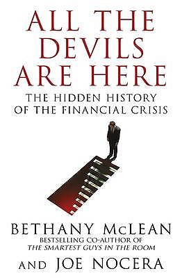 All The Devils Are Here: Unmasking the Men Who Bankrupted the World - McLean, Bethany, and Nocera, Joe