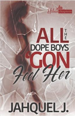 All The Dope Boys 'Gon Feel Her - Joseph Editorial Services (Editor), and Jahquel J