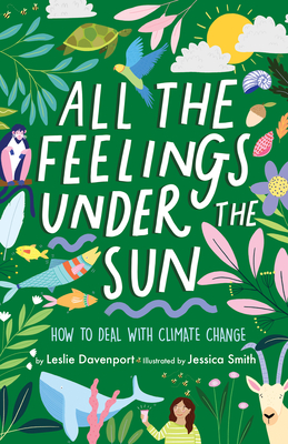 All the Feelings Under the Sun: How to Deal with Climate Change - Davenport, Leslie
