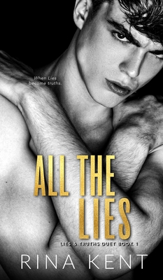 All The Lies: A Dark New Adult Romance - Kent, Rina