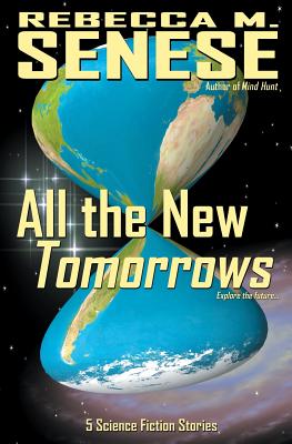 All the New Tomorrows: 5 Science Fiction Stories - Senese, Rebecca M