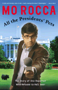 All the Presidents' Pets: The Story of One Reporter Who Refused to Roll Over