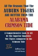 All The Reasons The Auburn Tigers Are Better Than The Alabama Crimson Tide: A Comprehensive Look At All Of The Superior Qualities The Tigers compared to the Crimson Tide