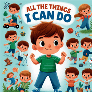 All The Things I can Do: An Inspiring, Fun-Filled Adventure of Learning and Play for Kids Ages 3-6