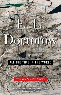 All the Time in the World: New and Selected Stories - Doctorow, E L
