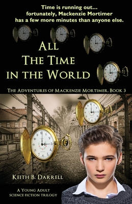 All the Time in the World: The Adventures of Mackenzie Mortimer, Book Three - Darrell, Keith B