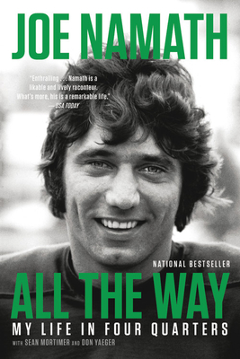 All the Way: My Life in Four Quarters - Mortimer, Sean, and Namath, Joe, and Yaeger, Don