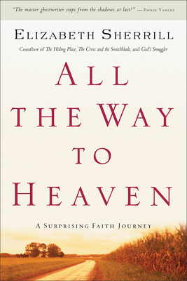 All the Way to Heaven: A Surprising Faith Journey - Sherrill, Elizabeth