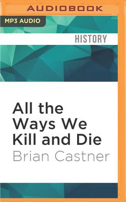 All the Ways We Kill and Die: An Elegy for a Fallen Comrade, and the Hunt for His Killer - Castner, Brian (Read by)