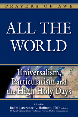 All the World: Universalism, Particularism and the High Holy Days - Hoffman, Lawrence A, Rabbi, PhD (Editor)