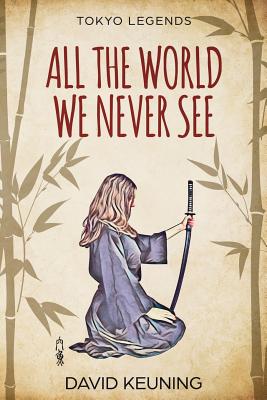 All The World We Never See - Keuning, David
