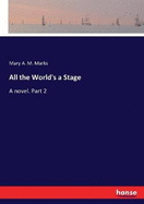 All the World's a Stage: A novel. Part 2