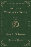 All the World's a Stage, Vol. 2 of 3: A Novel (Classic Reprint)