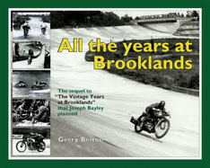All the Years at Brooklands: The Sequel to the "Vintage Years at Brooklands" That Joseph Bayley Planned