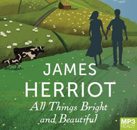 All Things Bright and Beautiful: The Classic Memoirs of a Yorkshire Country Vet