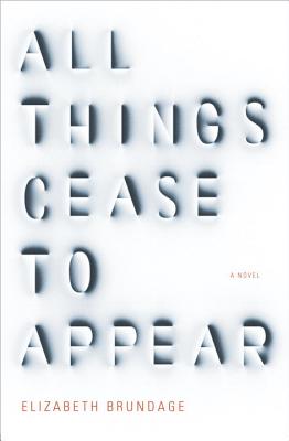 All Things Cease to Appear - Brundage, Elizabeth