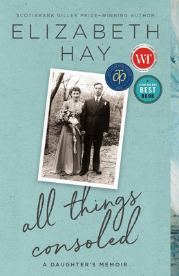 All Things Consoled: A Daughter's Memoir - Hay, Elizabeth