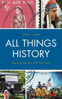 All Things History: Learning the Past with Fun Facts - Flinn, Jane C.