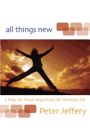 All Things New: A Help for Those Beginning the Christian Life